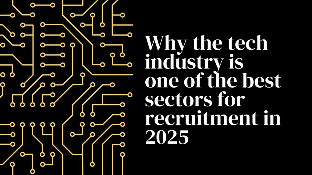 Why the tech industry remains one of the best sectors for recruitment in 2025