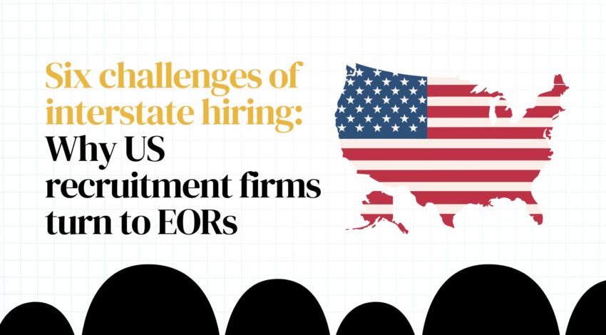 Six challenges of interstate hiring: Why US recruitment firms turn to EORs