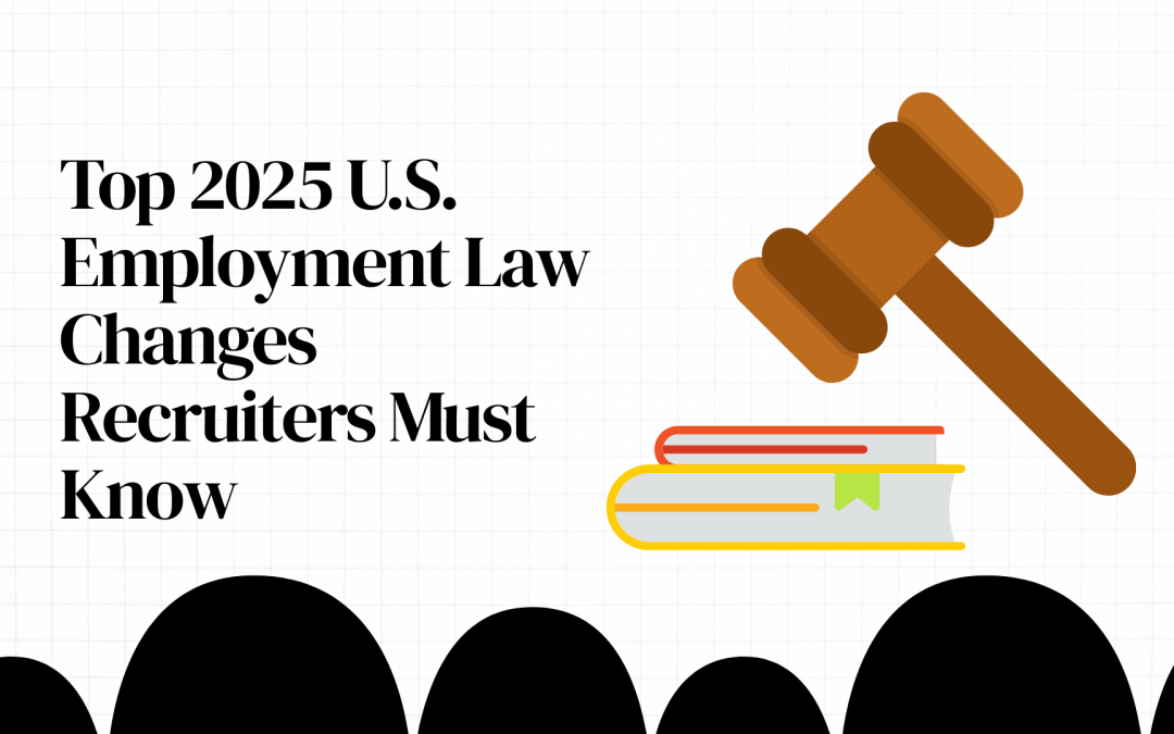 Top 2025 U.S. Employment Law Changes Recruiters Must Know
