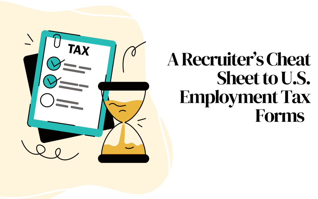 A Recruiter’s Cheat Sheet to U.S. Employment Tax Forms 