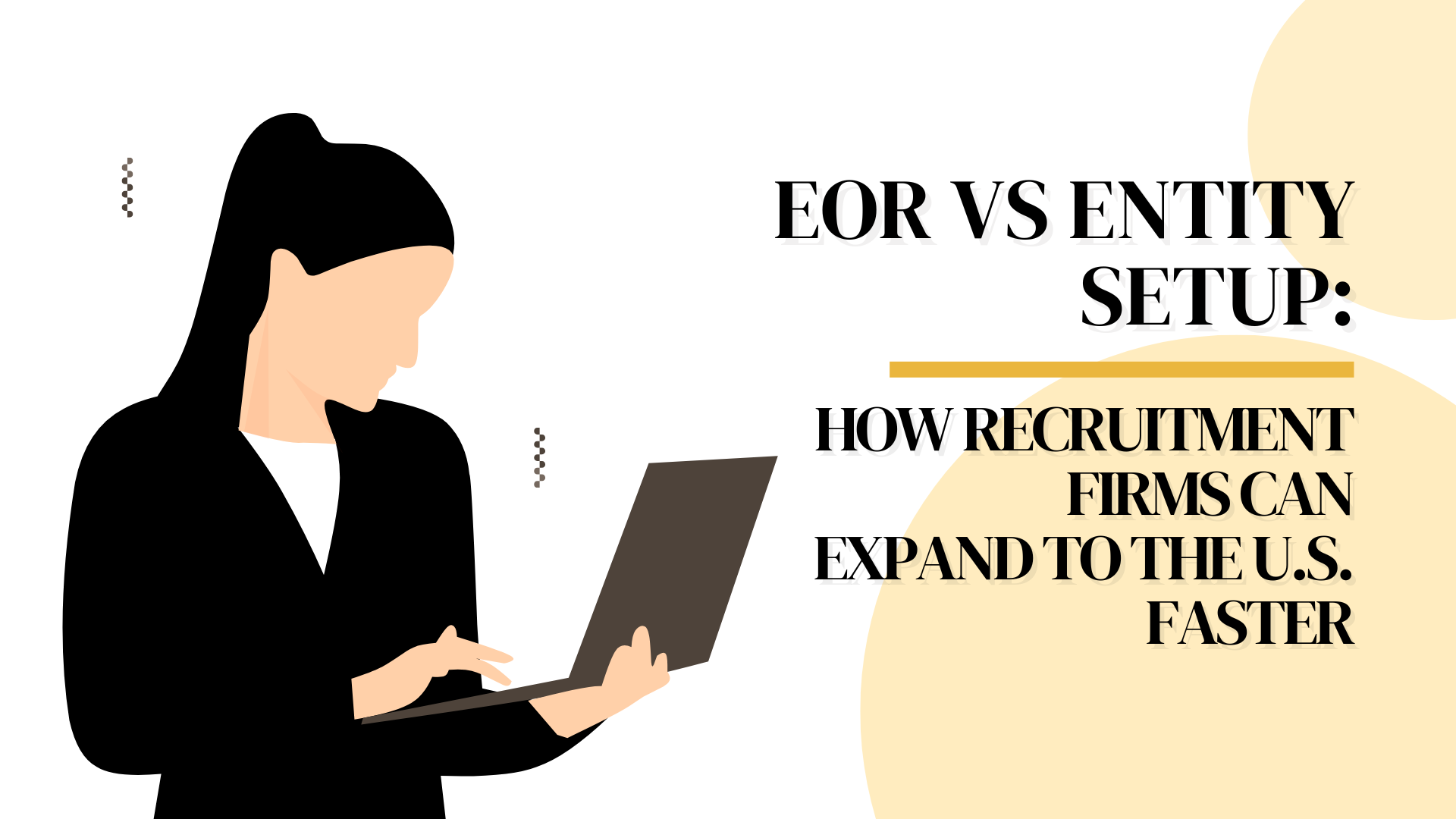 EOR vs Entity Setup: How Recruitment Firms Can Expand to the U.S. Faster