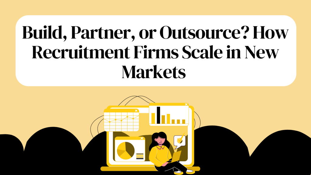 Build, Partner, or Outsource? How Recruitment Firms Scale in New Markets