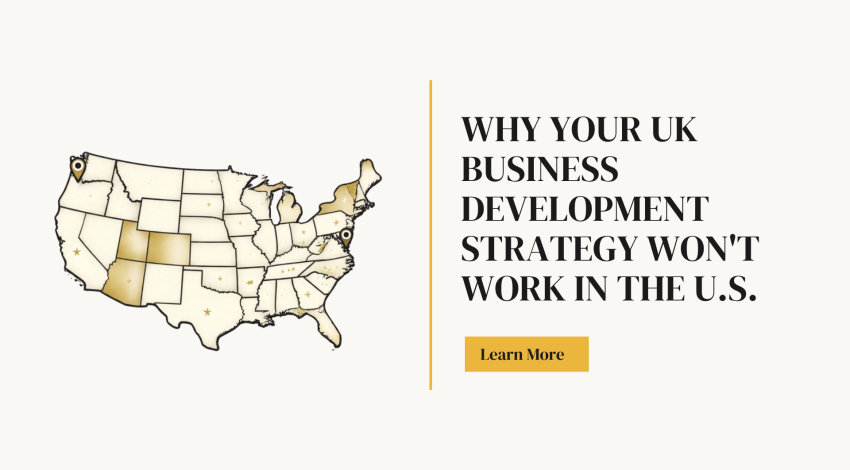 Why Your UK Business Development Strategy Won’t Work in the U.S. 
