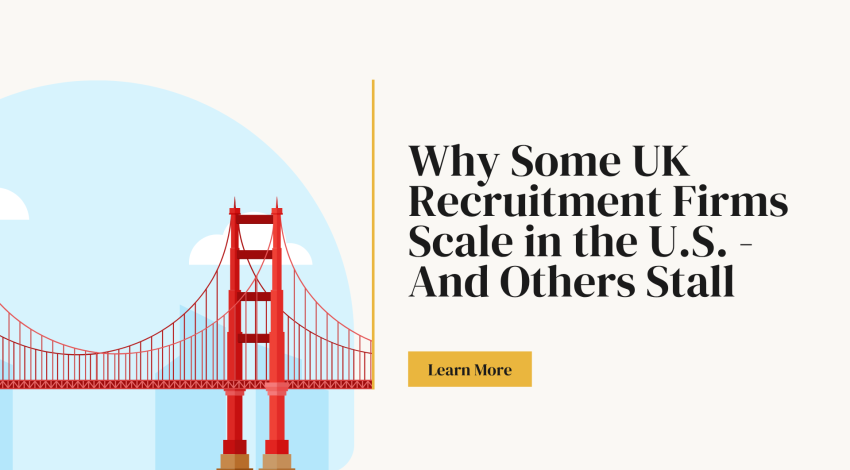 Why Some UK Recruitment Firms Scale in the U.S. – And Others Stall